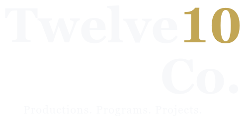 Twelve10 Co. — Productions. Programs. Projects.